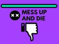 Joc Mess Up and Die