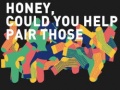 Joc Honey, Could You Help Pair Those