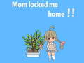 Joc Mom locked me home