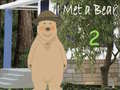 Joc I Met a Bear 2