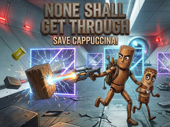 Joc None Shall Get Through: Save Cappuccina!