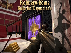 Joc Robbery home Ballerina Capuchina's